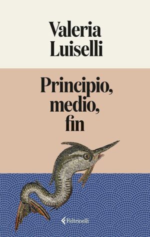 PRINCIPIO, MEDIO, FIN - LUISELLI - FELTRINELLI EDITORES