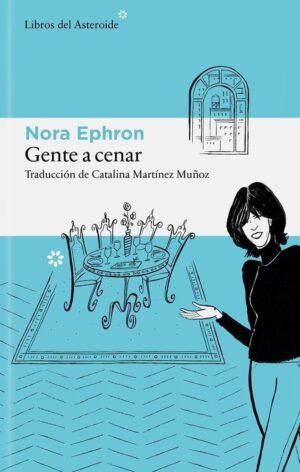 GENTE A CENAR - NORA EPHRON - LIBROS DEL ASTEROIDE