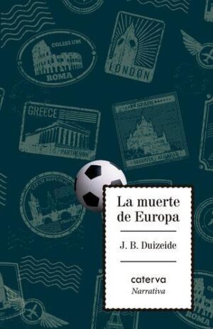 LIBRO LA MUERTE DE EUROPA (MARADONA Y PASOLINI) - DUIZEIDE JUAN BAUTISTA - CATERVA